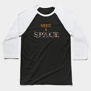 Need 4 Space Baseball T-Shirt